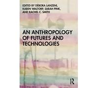 An Anthropology of Futures and Technologies – Routledge