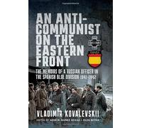 An Anti-Communist on the Eastern Front: The Memoirs of a Russian Officer in the Spanish Blue Division 1941-1942