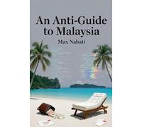 An Anti-Guide to Malaysia