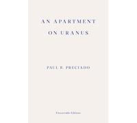 An Apartment on Uranus: Paul B. Preciado