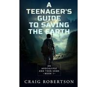 An Apocalypse and Then Some: 1 (A Teenager’s Guide To Saving the Earth)
