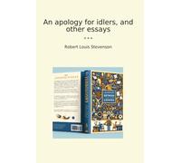 An apology for idlers, and other essays (Classic Books)