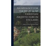 An Apology for the Revival of Christian Architecture in England