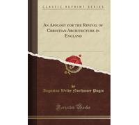 An Apology for the Revival of Christian Architecture in England (Classic Reprint)