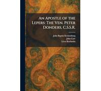 An Apostle of the Lepers: The Ven. Peter Donders, C.S.S.R.