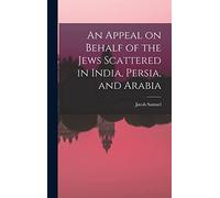 An Appeal on Behalf of the Jews Scattered in India, Persia, and Arabia