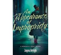 An Appearance of Impropriety: A Romantic Legal Drama