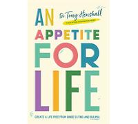 An Appetite For Life: Create A Life Free Of Binge Eating And Bulimia