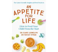 An Appetite for Life : How to Feed Your Child From the Start