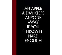 An Apple A Day Keeps Anyone Away If You Throw It Hard Enough: Funny Gag Gift Notebook with Saying On The Cover for Office Coworkers, Employees, Team, Adults, Employees, HR Manager (size 6"x9")