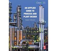 An Applied Guide to Process and Plant Design