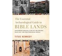 An Archaeological Guide to Bible Lands: Uncovering Biblical Sites of the Ancient Near East and Mediterranean World