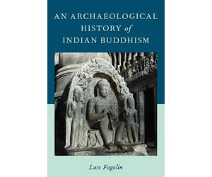An Archaeological History of Indian Buddhism - Paperback NEW Lars Fogelin (A 201