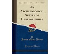 An Archaeological Survey of Herefordshire (Classic Reprint)