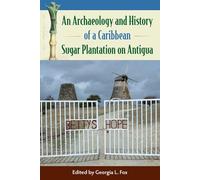An Archaeology and History of a Caribbean Sugar Plantation on Antigua (Florida Museum of Natural History: Ripley P. Bullen Series)