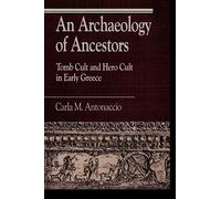 An Archaeology of Ancestors: Tomb Cult and Hero Cult in Early Greece (Greek Studies: Interdisciplinary Approaches)