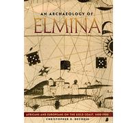 An Archaeology of Elmina: Africans and Europeans on the Gold Coast, 1400-1900