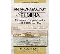An Archaeology of Elmina (New edition): Africans and Europeans on the Gold Coast, 1400-1900 (Foundations of Archaeology)