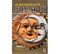 An Archaeology of the Cosmos: Rethinking Agency and Religion in Ancient America