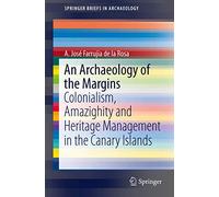 An Archaeology of the Margins: Colonialism, Amazighity and Heritage Management in the Canary Islands (SpringerBriefs in Archaeology)