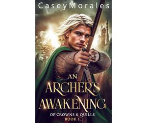 An Archer's Awakening: An epic m/m fantasy romance adventure (Of Crowns & Quills)