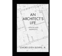 An Architect's Life: Memoir and Manifesto