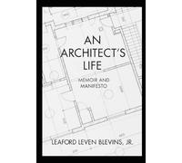 An Architect's Life: Memoir and Manifesto