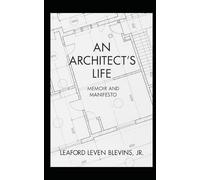 An Architect's Life: Memoir and Manifesto