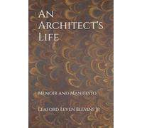 An Architect's Life: Memoir and Manifesto