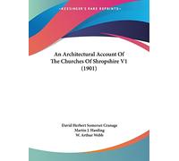 An Architectural Account Of The Churches Of Shropshire V1 (1901)