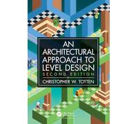 An Architectural Approach to Level Design: Second edition