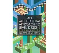 An Architectural Approach to Level Design: Second edition