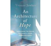 An Architecture of Hope : reimagining the prison, restoring a house, rebuilding myself