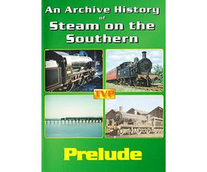 An Archive History of Steam on the Southern Dvd - Prelude