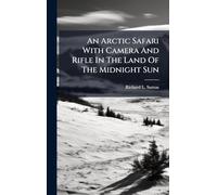 An Arctic Safari With Camera And Rifle In The Land Of The Midnight Sun