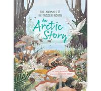 An Arctic Story: The Animals of the Frozen North (An Arctic Story series)