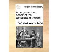 An Argument on Behalf of the Catholics of Ireland.