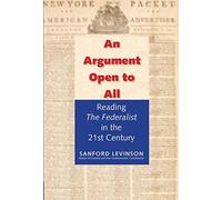 An Argument Open to All: Reading the Federalist in the 21st Century
