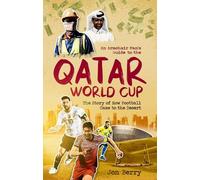 An Armchair Fan's Guide to the Qatar World Cup: The Story of How Football Came to the Desert