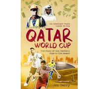 An Armchair Fan's Guide to the Qatar World Cup: The Story of How Football Came to the Desert