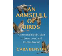 An Armsfull of Birds : A Personal Field Guide to Love, Loss, and Commitment