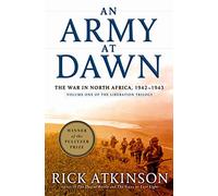 An Army at Dawn: The War in North Africa, 1942-1943, Volume One of the Liberation Trilogy