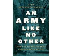 An Army Like No Other : A History of the IDF