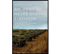An Army of Never-Ending Strength: Reinforcing the Canadians in Northwest Europe, 1944-45 (Studies in Canadian Military History)