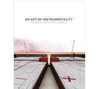 An Art of Instrumentality : The Landscape architecture of Richard Weller