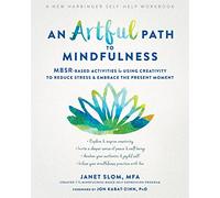 An Artful Path to Mindfulness: MBSR-Based Activities for Using Creativity to Reduce Stress and Embrace the Present Moment