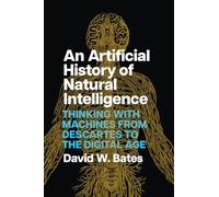 An Artificial History of Natural Intelligence : Thinking with Machines from Descartes to the Digital Age