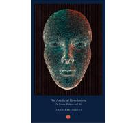 An Artificial Revolution : On Power, Politics and AI