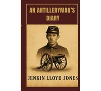An Artilleryman's Diary: Letters Never Sent, Memories Never Forgotten