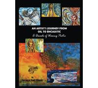 An Artist's Journey from Oil to Encaustic: A Decade of Waxing Poetic